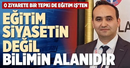 EĞİTİM SİYASETİN DEĞİL BİLİMİN ALANIDIR
