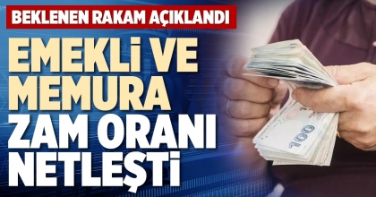 EMEKLİ VE MEMURA ZAM ORANI NETLEŞTİ