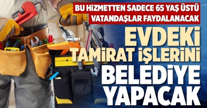 EVDEKİ TAMİRAT İŞLERİNİ BELEDİYE YAPACAK