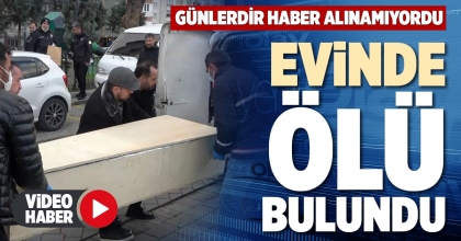 EVİNDE ÖLÜ BULUNDU