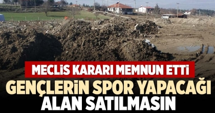 GENÇLERİN SPOR YAPACAĞI ALAN SATILMASIN
