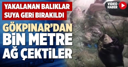 GÖKPINAR’DAN BİN METRE AĞ ÇEKTİLER