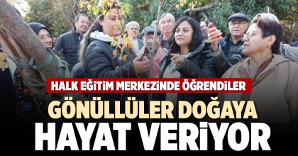 GÖNÜLLÜLER DOĞAYA HAYAT VERİYOR