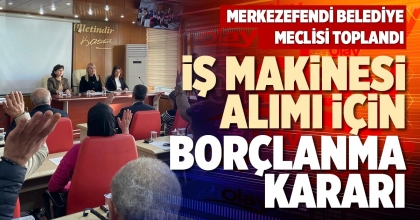 İŞ MAKİNESİ ALIMI İÇİN BORÇLANMA KARARI