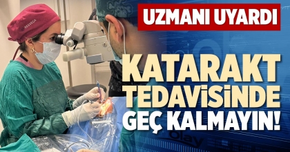 KATARAKT TEDAVİSİNDE GEÇ KALMAYIN!