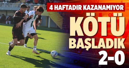 KÖTÜ BAŞLADIK 2-0