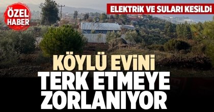 KÖYLÜ EVİNİ TERK ETMEYE ZORLANIYOR
