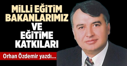MİLLİ EĞİTİM BAKANLARIMIZ VE EĞİTİME KATKILARI