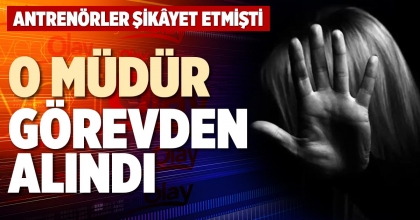 O MÜDÜR GÖREVDEN ALINDI