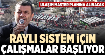 RAYLI SİSTEM İÇİN ÇALIŞMALAR BAŞLIYOR