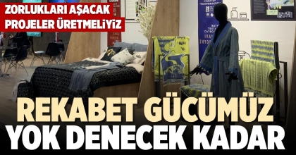 REKABET GÜCÜMÜZ YOK DENECEK KADAR