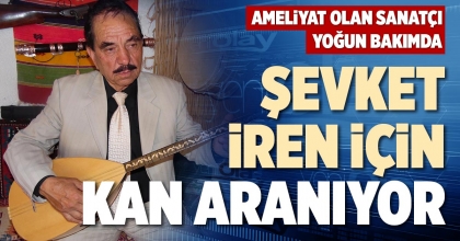 ŞEVKET İREN İÇİN KAN ARANIYOR