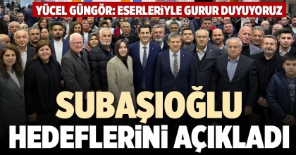 SUBAŞIOĞLU HEDEFLERİNİ AÇIKLADI