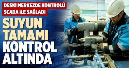 SUYUN TAMAMI KONTROL ALTINDA