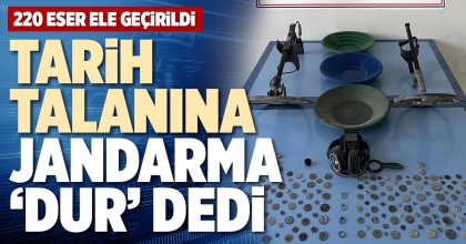 TARİH TALANINA JANDARMA ‘DUR’ DEDİ