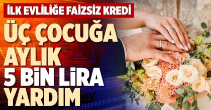 ÜÇ ÇOCUĞA AYLIK 5 BİN LİRA YARDIM