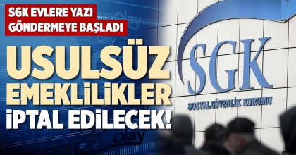 USULSÜZ EMEKLİLİKLER İPTAL EDİLECEK!