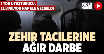 ZEHİR TACİLERİNE AĞIR DARBE