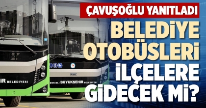 BELEDİYE OTOBÜSLERİ İLÇELERE GİDECEK Mİ?