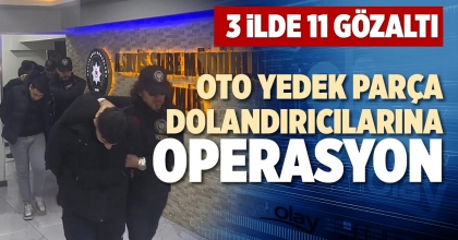 OTO YEDEK PARÇA DOLANDIRICILARINA OPERASYON