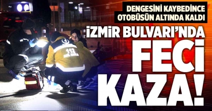 DENGESİNİ KAYBEDİNCE OTOBÜSÜN ALTINDA KALDI