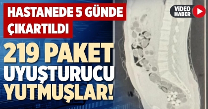 219 PAKET UYUŞTURUCU YUTMUŞLAR!