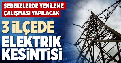 3 İLÇEDE ELEKTRİK KESİNTİSİ