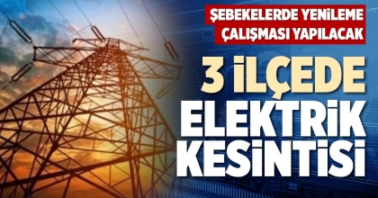 3 İLÇEDE ELEKTRİK KESİNTİSİ