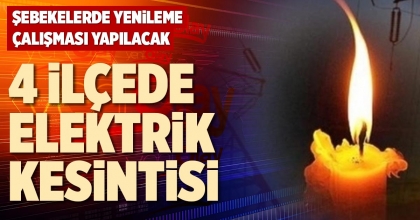 4 İLÇEDE ELEKTRİK KESİNTİSİ