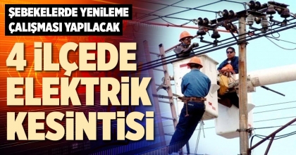 4 İLÇEDE ELEKTRİK KESİNTİSİ