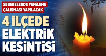 4 İLÇEDE ELEKTRİK KESİNTİSİ