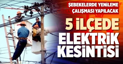 5 İLÇEDE ELEKTRİK KESİNTİSİ