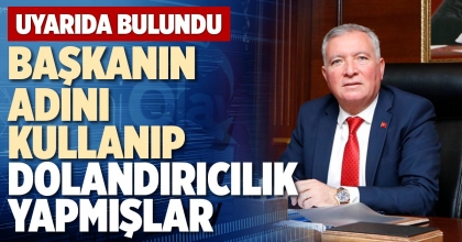 BAŞKANIN ADINI KULLANIP DOLANDIRICILIK YAPMIŞLAR