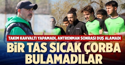 BİR TAS SICAK ÇORBA BULAMADILAR