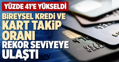 BİREYSEL KREDİ VE KART TAKİP ORANI REKOR SEVİYEYE ULAŞTI