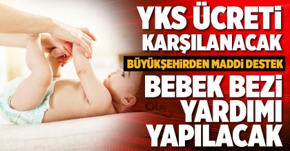 YKS ÜCRETİ KARŞILANACAK, BEBEK BEZİ YARDIMI YAPILACAK