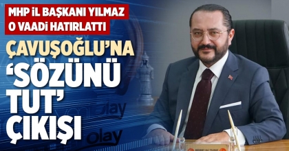 ÇAVUŞOĞLU’NA ‘SÖZÜNÜ TUT’ ÇIKIŞI
