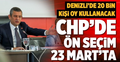 CHP’DE ÖN SEÇİM 23 MART’TA
