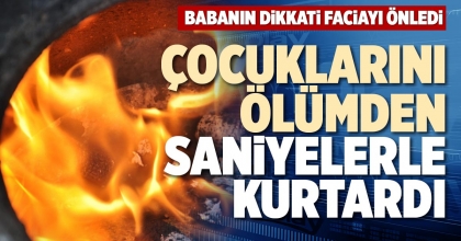 ÇOCUKLARINI ÖLÜMDEN SANİYELERLE KURTARDI