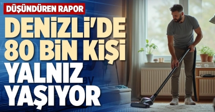 DENİZLİ'DE 80 BİN KİŞİ YALNIZ YAŞIYOR