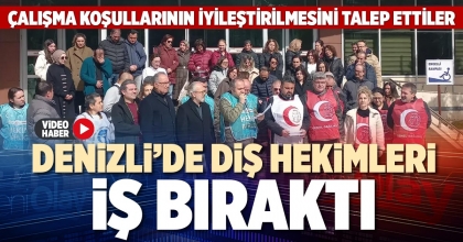 DENİZLİ’DE DİŞ HEKİMLERİ İŞ BIRAKTI
