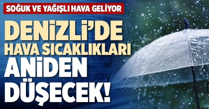 DENİZLİ’DE HAVA SICAKLIKLARI ANİDEN DÜŞECEK!