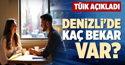 DENİZLİ'DE KAÇ BEKAR VAR?