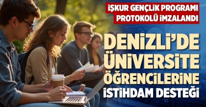 DENİZLİ’DE ÜNİVERSİTE ÖĞRENCİLERİNE İSTİHDAM DESTEĞİ 