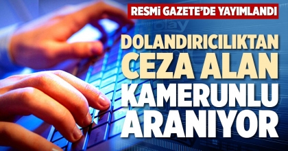 DOLANDIRICILIKTAN CEZA ALAN KAMERUNLU ARANIYOR