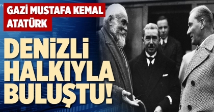GAZİ MUSTAFA KEMAL ATATÜRK DENİZLİ HALKIYLA BULUŞTU!