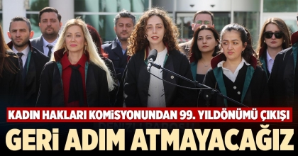 GERİ ADIM ATMAYACAĞIZ