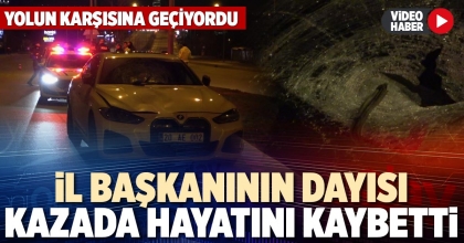 İL BAŞKANININ DAYISI KAZADA HAYATINI KAYBETTİ