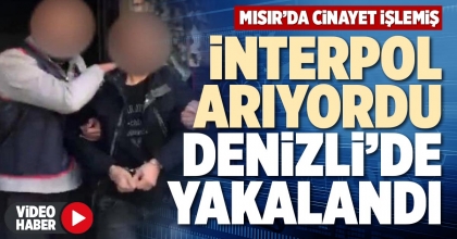 İNTERPOL ARIYORDU DENİZLİ’DE YAKALANDI