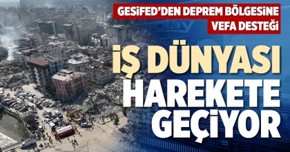 İŞ DÜNYASI HAREKETE GEÇİYOR
